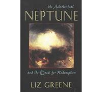 Liz Greene The Astrological Neptune and the Quest for Redemption (Poche)