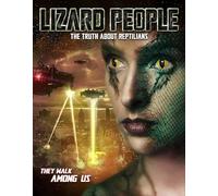 LIZARD PEOPLE: THE TRUTH ABOUT REPTILIANS