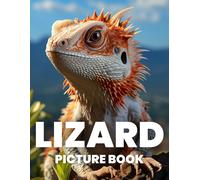 Lizard Picture Book: Explore The Diverse World Of Lizards Through 100 Captivating Photographs