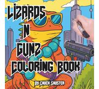 Lizards N Gunz Coloring Book: Hilarious Adult Coloring Adventure of Rad Reptiles with Guns, Gear, and Attitude