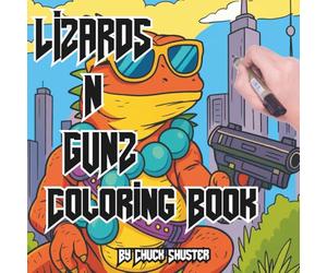 Lizards N Gunz Coloring Book: Hilarious Adult Coloring Adventure of Rad Reptiles with Guns, Gear, and Attitude