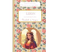 Lizon, sous le patronage de Sainte Élisabeth de Hongrie, le carnet de mon saint patron: Raconte-moi mon prénom