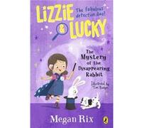 Lizzie and Lucky The Mystery of the Disappearing Rabbit - Megan Rix - Penguin Random House Childrens UK - Livre en Anglais - Paperback Megan RixMegan Rix (Auteur)