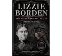 Lizzie Borden: The Woman Behind the Axe