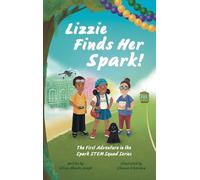 Lizzie Finds Her Spark!: The First Adventure in the Spark STEM Squad Series