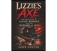 Lizzie's Axe: The True Story of Lizzie Borden and the Murders of 1892