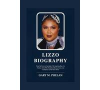 LIZZO BIOGRAPHY: From Self-Love to Spotlight: The Inspiring Rise of a Fearless Artist Who Redefined Beauty, Fame, and Confidence on Her Own Terms