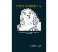 LIZZO BIOGRAPHY: The Untold Story Of Her Rise To Fame, Music And Activism