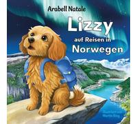 Lizzy auf Reisen in Norwegen: Ein warmherziges Kinderbuch über Mut, Freundschaft und das Gefühl von Zuhause.