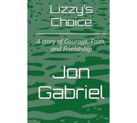 Lizzy’s Choice: A story of Courage, Faith, and Friendship