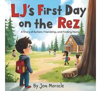 LJ’s First Day on the Rez: A Story of Autism, Friendship, and Finding Home - A gentle children’s book about inclusion, Indigenous life, and starting fresh in a new school