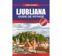 LJUBLJANA Guide de voyage 2025: Promenez-vous le long des cafés au bord de la rivière et de l'architecture baroque de la charmante capitale de la Slovénie.
