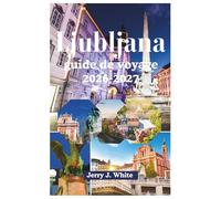 Ljubljana guide de voyage 2026-2027