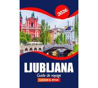 Ljubljana Guide de voyage 2026: Explorer la capitale slovène, les principales attractions, les joyaux cachés, la culture, l'aventure et des conseils pratiques