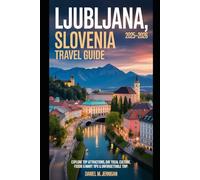 Ljubljana, Slovenia Travel Guide 2025-2026: Explore Top Attractions, Day Trips, Local Culture, Foodie Spots & Smart Tips for an Unforgettable Trip