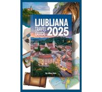 Ljubljana Travel Guide 2025: Explore Slovenia's Capital City, Insider Tips on Ljubljana Old Town, Lake Bled, Postojna Cave Park, and more for Your 2025 Vacation