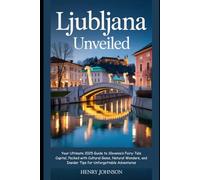 Ljubljana Unveiled: Your Ultimate 2025 Guide to Slovenia’s Fairy-Tale Capital, Packed with Cultural Gems, Natural Wonders, and Insider Tips for Unforgettable Adventures