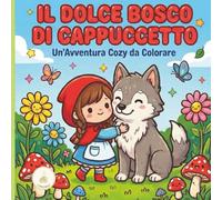 ll Dolce Bosco Di Cappuccetto, Un'avventura Cozy da Colorare: 45 Tavole Disegnate a Mano con 45 descrizioni e suggerimenti di pittura: Un viaggio ... dall'inizio alla fine, senza mai annoiarsi.