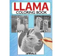 Llama Dots Lines Spirals Coloring Book: Impressive Spirals-Dots-Diagonal Coloring Pages With Humorous Animals For Adults And Teens