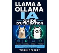 Llama & Ollama IA - Guide d’utilisation: Installation locale, modèles de langage, commandes, API, automatisation et confidentialité sur Windows, macOS et Linux