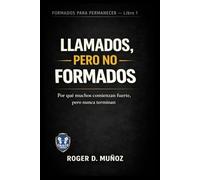 LLAMADOS, PERO NO FORMADOS: Por qué muchos comienzan fuerte, pero nunca terminan