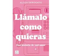 Llámalo Como Quieras: Una Historia de Casi Amor / Call It Whatever You Want