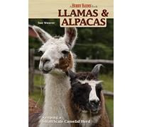 Llamas & Alpacas: Small-Scale Camelid Herding for Pleasure and Profit