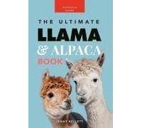 Llamas And Alpacas: The Ultimate Llama And Alpaca Book For Kids