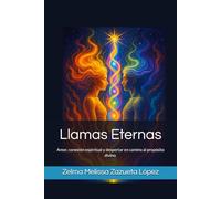 Llamas Eternas: Amor, conexión espiritual y despertar en camino al propósito divino.