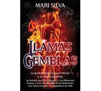Llamas Gemelas: La GuãA Definitiva Para Atraer A Su Llama Gemela, Las Seã±Ales Que Debe Conocer Y Las Diferentes Etapas, Y Una Comparaciã³N De Las Relaciones Con Almas Gemelas Y Compaã±Eros De Vida