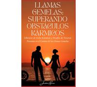 LLAMAS GEMELAS: SUPERANDO OBSTÁCULOS KÁRMICOS: Liberarse de Ciclos Kármicos y Desafíos de Terceras Personas en el Camino de las Llamas Gemelas