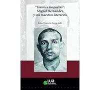 "Llamo a los poetas". Miguel Hernández y sus maestros literarios