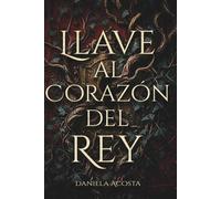 Llave al Corazón del Rey: Libro 2 de una trilogía de fantasía épica con romance, magia y dragones… donde una maldición amenaza con separarlos para siempre.