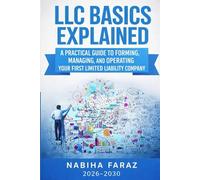 LLC Basics Explained: A Practical Guide to Forming, Managing, and Operating Your First Limited Liability Company