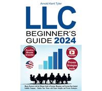 Llc Beginner's Guide: Master Business With The Ultimate Guide To Forming, Managing, And Growing Your Limited Liability Company - Realize Your Vision With Expert Insights And Proven Strategies.