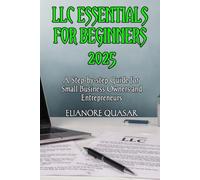 LLC Essentials for Beginners 2025: A Step-by-step Guide for Small Business Owners and Entrepreneurs