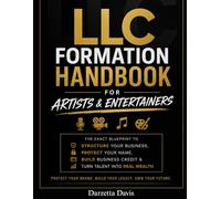 LLC FORMATION HANDBOOK FOR ARTISTS & ENTERTAINERS:: The Exact Blueprint to Structure Your Business, Protect Your Name, Build Business Credit & Turn Talent Into Real Wealth