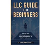 LLC Guide for Beginners: Step-by-Step LLC Startup, Maintenance, Legal Considerations, & Scaling for Success
