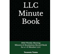 LLC Minute Book: 2025 Weekly Meeting Minutes & Resolutions Record Book for a 1-2 Member LLC