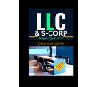 LLC & S-Corp Beginner's Guide 2025: Manage Risk, Form Smart Strategies, Build Real Momentum, and Maintain Control for Long-Term Wins