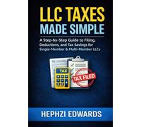 LLC Taxes Made Simple: A Step-by-Step Guide to Filing, Deductions, and Tax Savings for Single-Member & Multi-Member LLCs