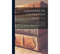 Llegendes De L'altra Vida: Viatges Del Cavaller Owein Y De Ramón De Perellós Al Purgatori De Sant Patrici; Visions De Tundal Y De Trictelm; Apari