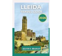 LLEIDA TRAVEL GUIDE 2026: Explore Hidden Treasures of Catalonia, Outdoor Adventures, Cultural Landmarks, and Scenic Travel Itineraries.