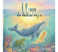 Llena, La Ballena Viajera: Una historia sobre la herencia familiar, la luz interior y el valor de seguir tu instinto (Libro Infantil de Educación Emocional)