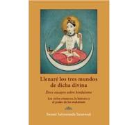 Llenaré los tres mundos de dicha divina: Doce ensayos sobre hinduismo. Los ciclos cósmicos, la historia y el poder de los mahatmas.