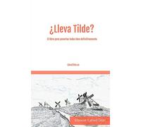 ¿Lleva Tilde?: El libro para ponerlas todas bien definitivamente.