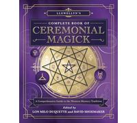 Llewellyn's Complete Book of Ceremonial Magick: A Comprehensive Guide to the Western Mystery Tradition