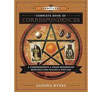 Llewellyns Complete Book of Correspondences: A Comprehensive and Cross-Referenced Resource for Pagans and Wiccans G