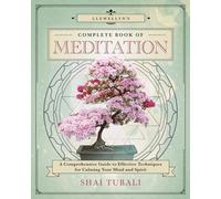 Llewellyn's Complete Book of Meditation: A Comprehensive Guide to Effective Techniques for Calming Your Mind and Spirit