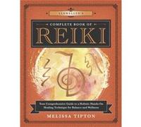 Llewellyn's Complete Book of Reiki: Your Comprehensive Guide to a Holistic Hands-On Healing Technique for Balance and Wellness